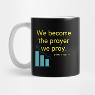 We become the prayer to pray Mug